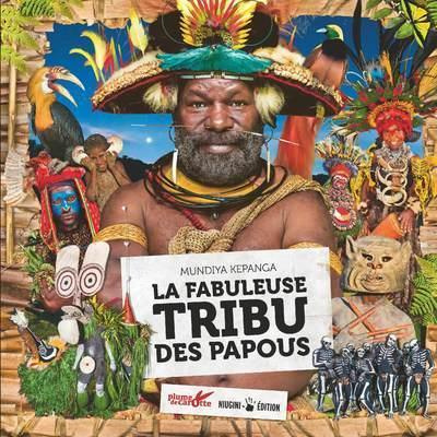 La fabuleuse tribu des Papou