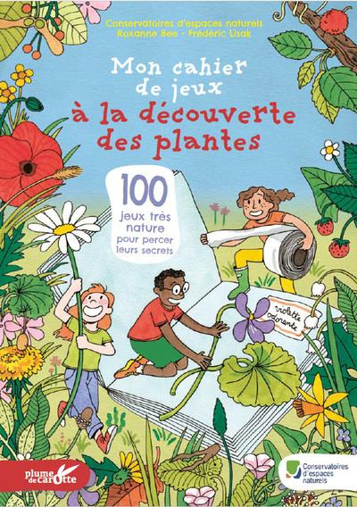 Mon cahier de jeux à la découverte des plantes. 100 jeux très nature pour percer leurs secrets