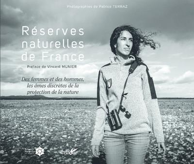 Réserves naturelles de France. Des femmes et des hommes, les âmes discrètes de la protection de la n