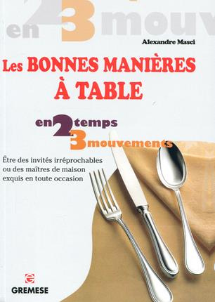 Les bonnes manières à table. Etre des invités irréprochables ou des maîtres de maison exquis en tout