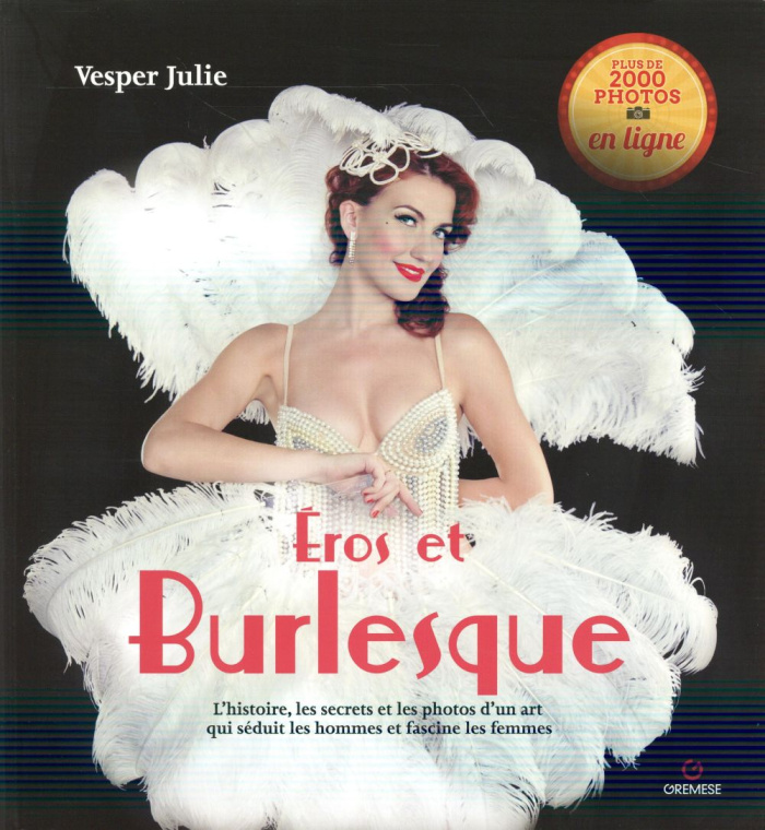 Eros et burlesque. L'histoire, les secrets et les photos d'un art qui séduit les hommes et fascine l