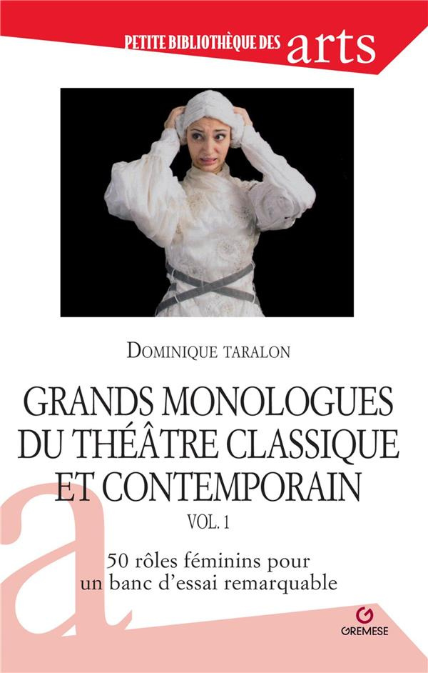 Grands monologues du théâtre classique et contemporain. Volume 1, 50 rôles féminins pour un banc d'e