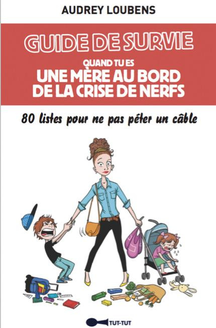 Guide de survie quand tu es une mère au bord de la crise de nerfs