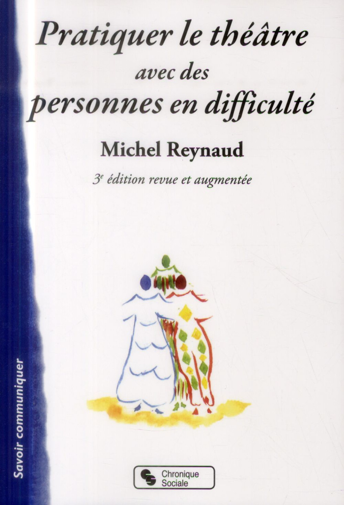 Pratiquer le théâtre avec des personnes en difficulté. 3e édition revue et augmentée