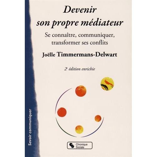 Devenir son propre médiateur. Se connaître, communiquer, transformer ses conflits, 2e édition revue