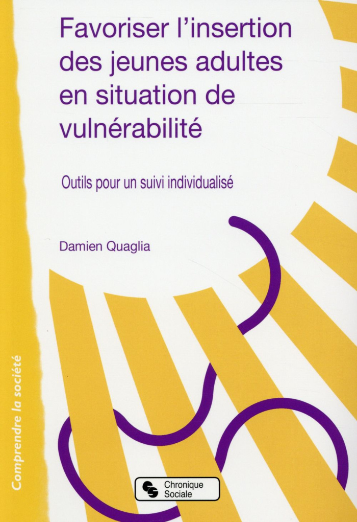 Favoriser l'insertion des jeunes adultes en situation de vulnérabilité. Outils pour un suivi individ
