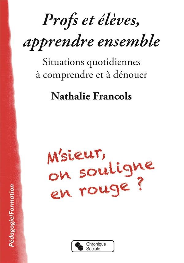 Profs et élèves, apprendre ensemble. Situations quotidiennes à comprendre et à dénouer