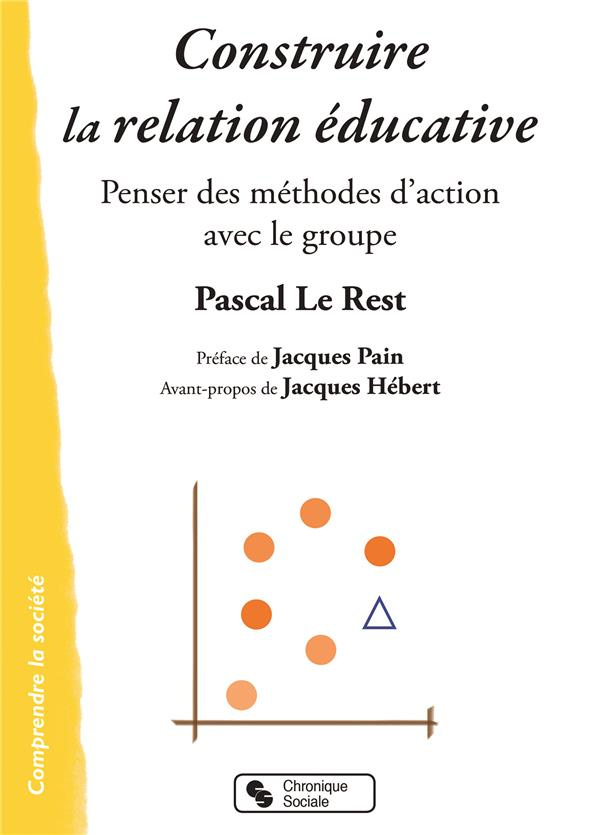 Construire la relation éducative. Penser des méthodes d'action avec le groupe