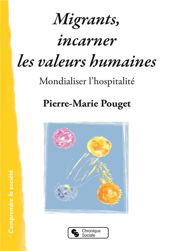 Migrants, incarner les valeurs humaines. Mondialiser l'hospitalité