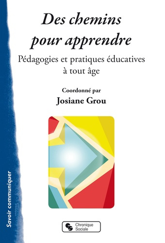 Des chemins pour apprendre. Pédagogies et pratiques éducatives à tout âge