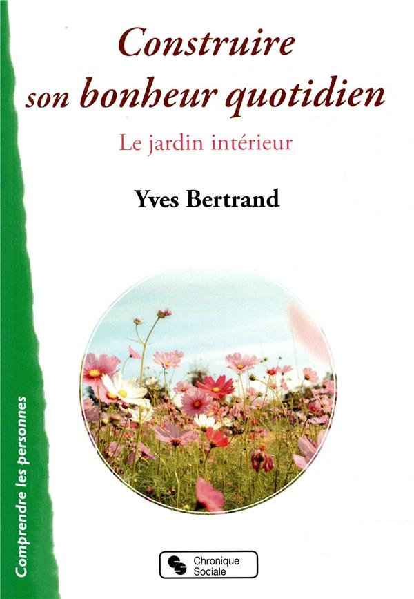 Construire son bonheur quotidien. Le jardin intérieur