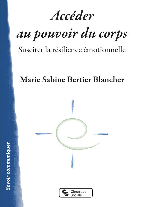 Accéder au pouvoir du corps. Susciter la résilience émotionnelle