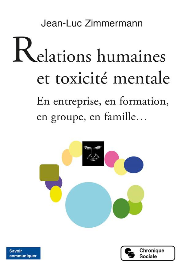 Relations humaines et toxicité mentale. En entreprise, en formation, en groupe, en famille...