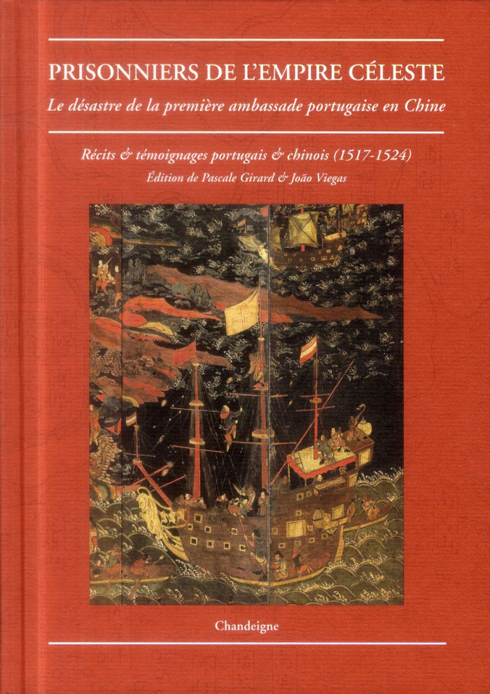 Prisonniers de l'empire céleste. Le désastre de la première ambassade portugaise en Chine (1517-1524