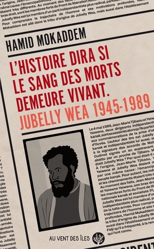 L’Histoire dira si le sang des morts demeure vivant. Jubelly Wea 1945-1989