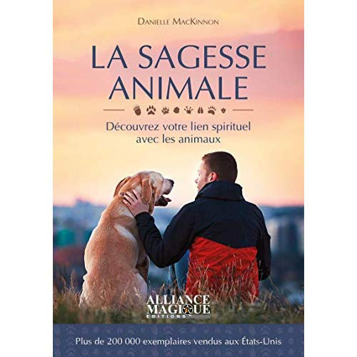 La sagesse animale. Découvrez votre lien spirituel avec les animaux