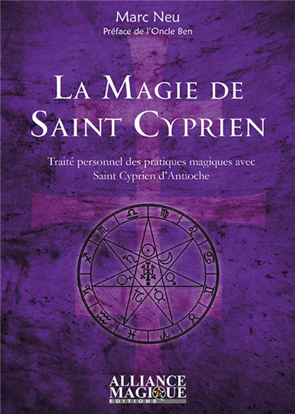 La magie de saint Cyprien. Traité personnel des pratiques magiques avec saint Cyprien d'Antioche