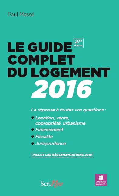 Le guide complet du logement. La réponse à toutes vos questions : location, vente copropriété, urban