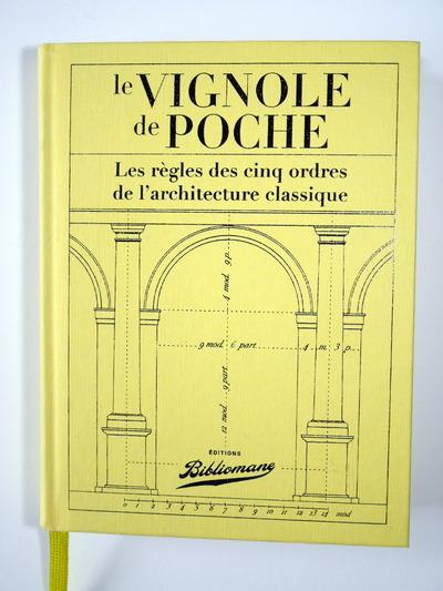 Le Vignole de poche. Les règles des cinq ordres de l'architecture classique