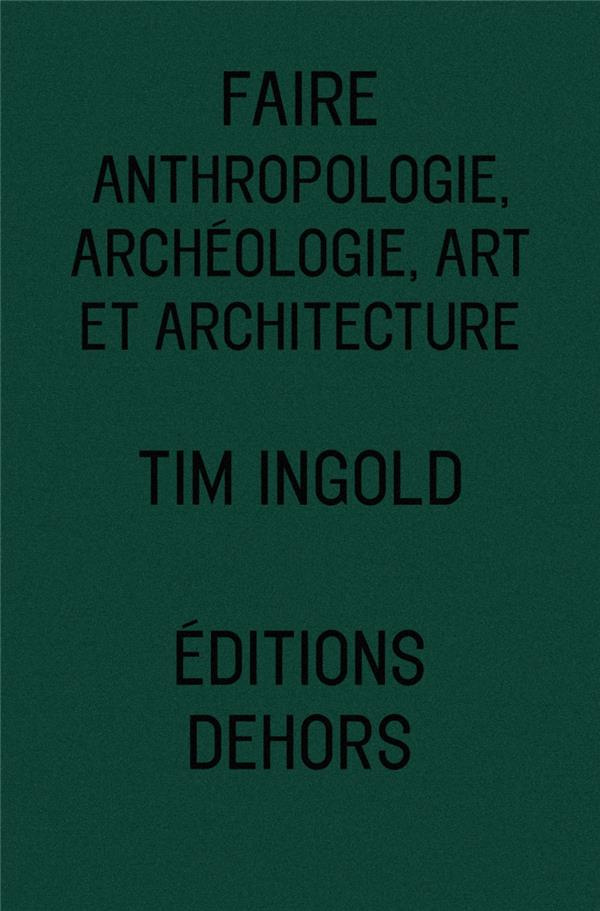 Faire. Anthropologie, archéologie, art et architecture