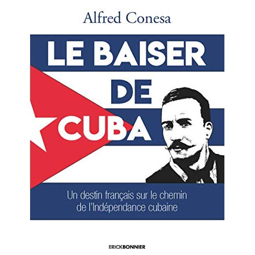 Le baiser de Cuba. Un destin français sur le chemin de l'indépendance de l'île
