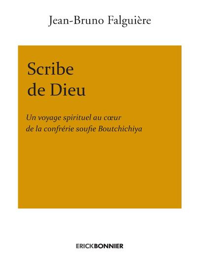 Scribe de Dieu. Un voyage spirituel au coeur de la confrérie soufie Boutchichiya