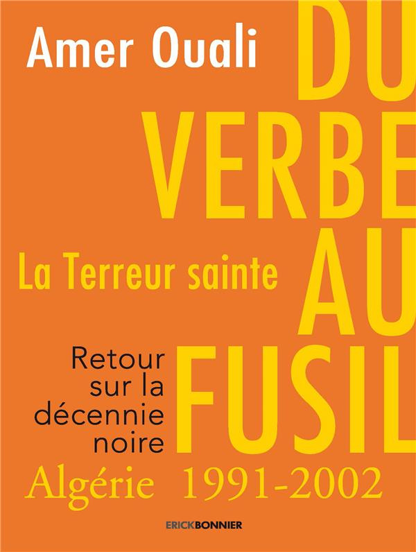 Du verbe au fusil, la Terreur sainte. Retour sur la décennie noire en Algérie (1991-2002)