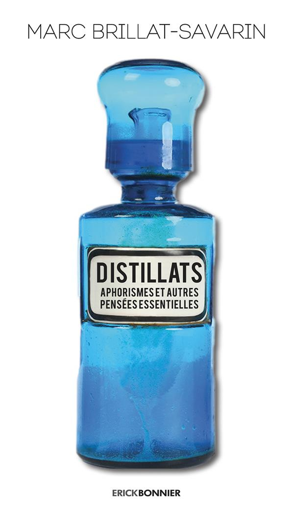 Distillats, aphorismes et autres pensées essentielles