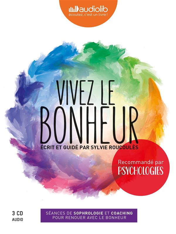 Vivez le bonheur. Séances de sophrologie et coaching pour renouer avec le bonheur, 3 CD audio