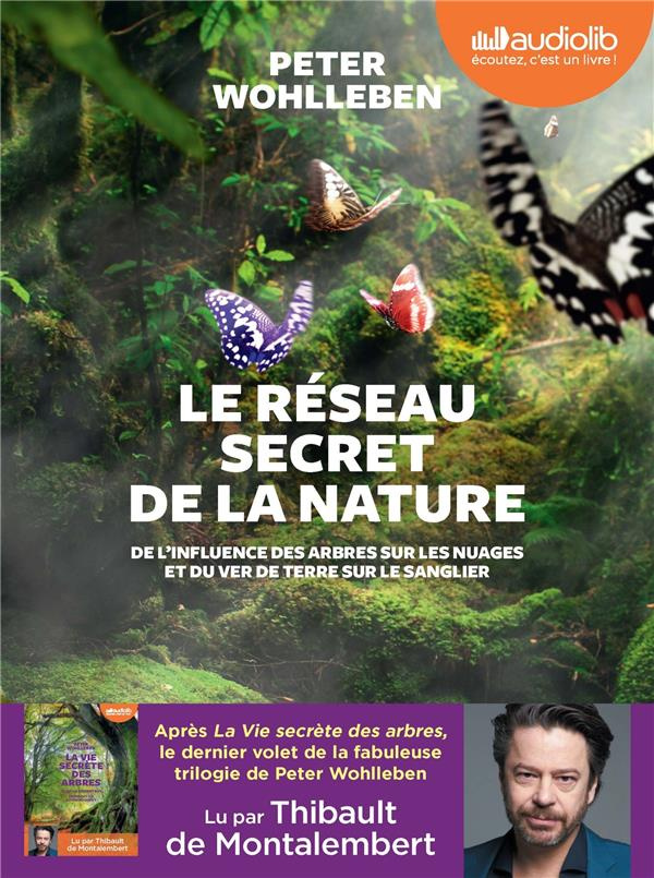 Le réseau secret de la nature. De l'influence des arbres sur les nuages et du ver de terre sur le sa