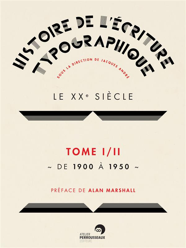 Histoire de l'écriture typographique. Le XXe siècle Tome 1, de 1900 à 1950