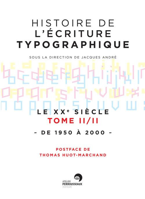 Histoire de l'écriture typographique. Le XXe siècle Tome 2, de 1950 à 2000