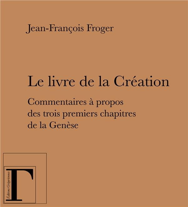 Le livre de la Création. Commentaires à propos des trois premiers chapitres de la Genèse