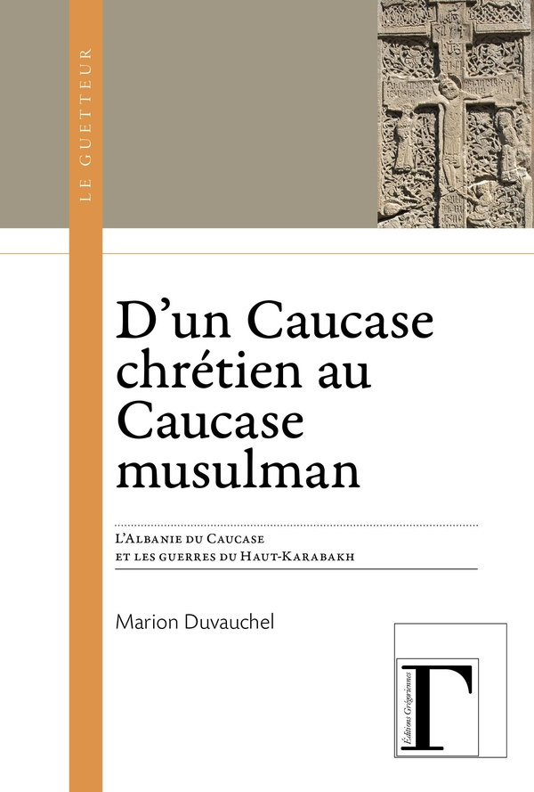 D'un Caucase chrétien au Caucase musulman. L'Albanie du Caucase et les guerres du Haut-Karabakh