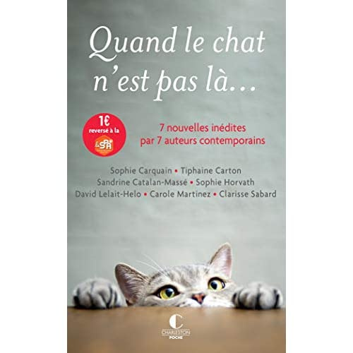 Quand le chat n'est pas là... 7 nouvelles inédites par 7 auteurs contemporains