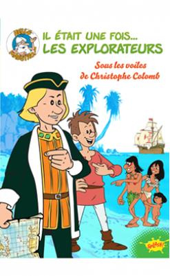 Il était une fois... Les Explorateurs Tome 1 : Sous les voiles de Christophe Colomb
