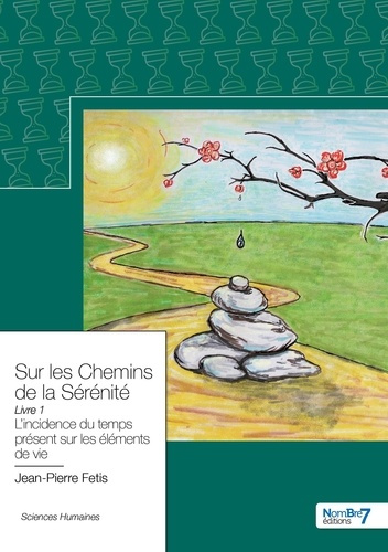 Sur les chemins de la sérénité. Tome 1, L'incidence du temps présent sur les éléments de vie