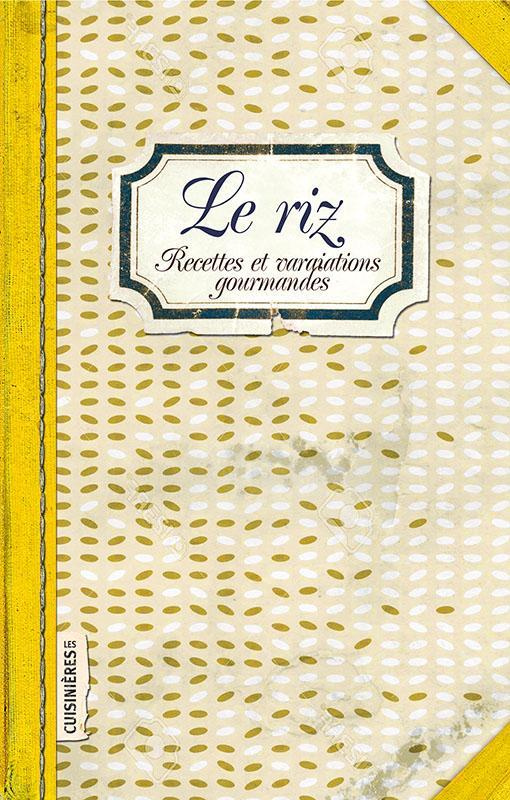 Le riz. Recettes et variations gourmandes