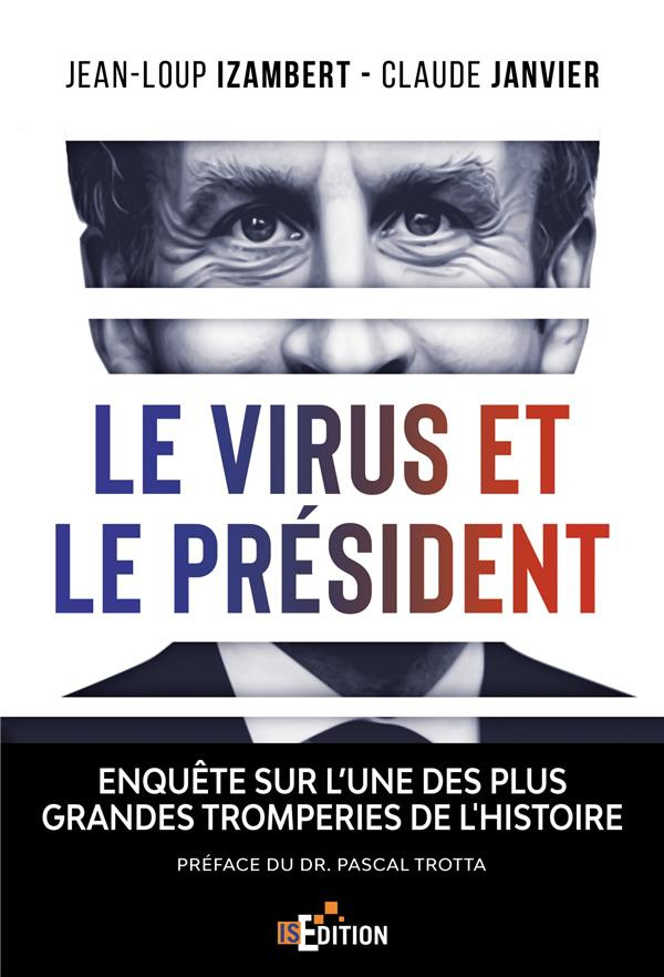 Le virus et le Président. Enquête sur l'une des plus grandes tromperies de l'Histoire