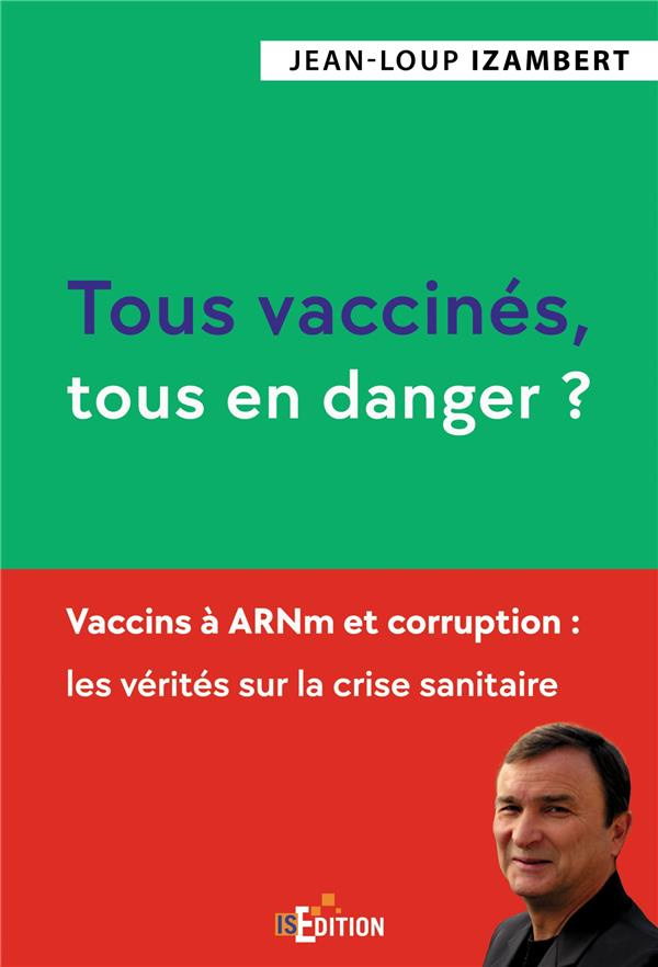 Tous vaccinés, tous en danger ? Vaccins à ARNm et corruption : les vérités sur la crise sanitaire