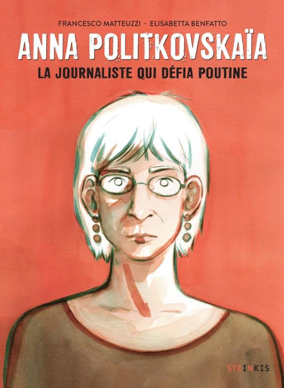 Anna Politkovskaïa. La journaliste qui défia Poutine