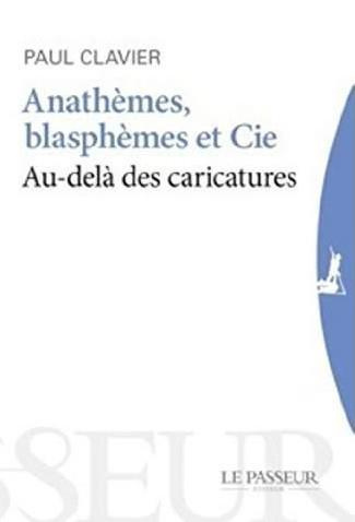 Anathèmes, blasphèmes et Cie. Au-delà des caricatures