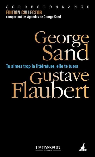 Tu aimes trop la littérature, elle te tuera. Correspondance. Avec les agendas de George Sand, Editio