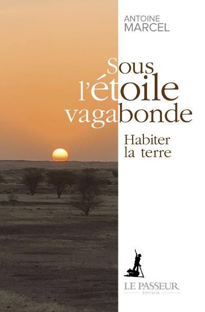 Sous l'étoile vagabonde. Habiter la terre