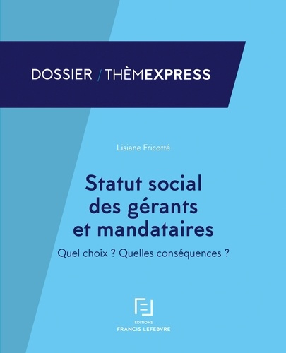 Statut social des gérants et mandataires. Quel choix ? Quelles conséquences ?