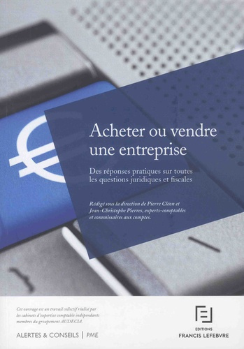 Acheter ou vendre une entreprise. Des réponses pratiques sur toutes les questions juridiques et fisc
