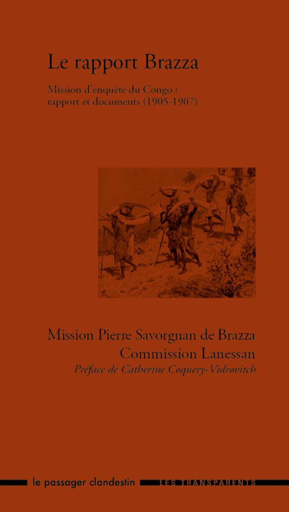 Le rapport Brazza. Mission d'enquête du Congo : rapport et documents (1905-1907). Mission Pierre Sav