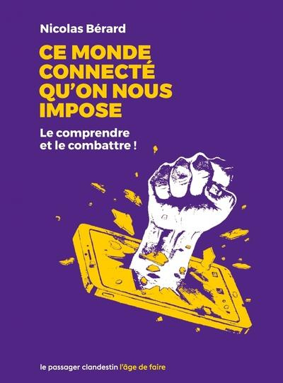 Ce monde connecté qu'on nous impose. Le comprendre et le combattre