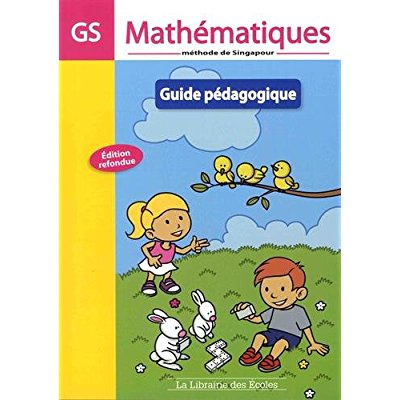 Mathématiques GS Méthode de Singapour. Guide pédagogique, Edition 2015