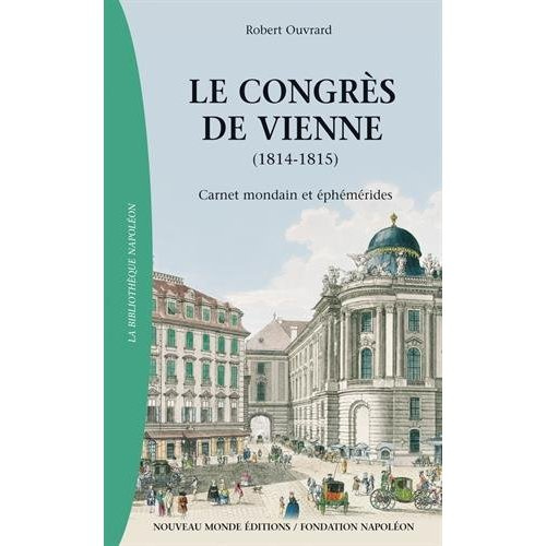 Le congrès de Vienne (1814-1815). Carnet mondain et éphémérides